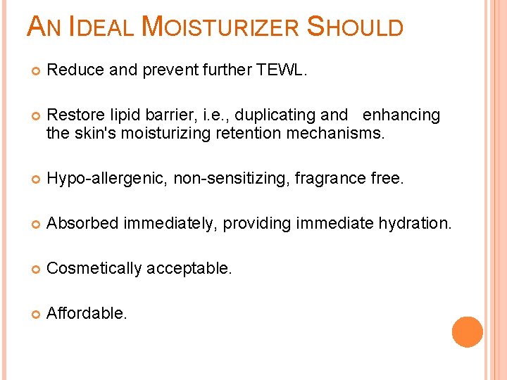 AN IDEAL MOISTURIZER SHOULD Reduce and prevent further TEWL. Restore lipid barrier, i. e.