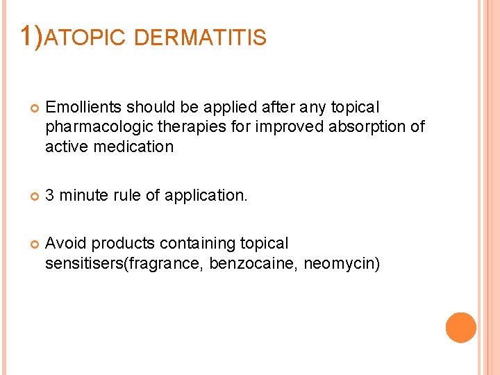 1)ATOPIC DERMATITIS Emollients should be applied after any topical pharmacologic therapies for improved absorption