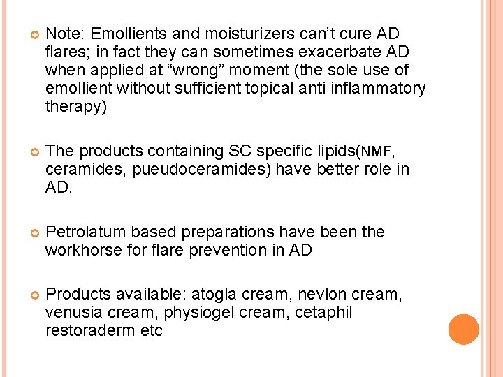  Note: Emollients and moisturizers can’t cure AD flares; in fact they can sometimes