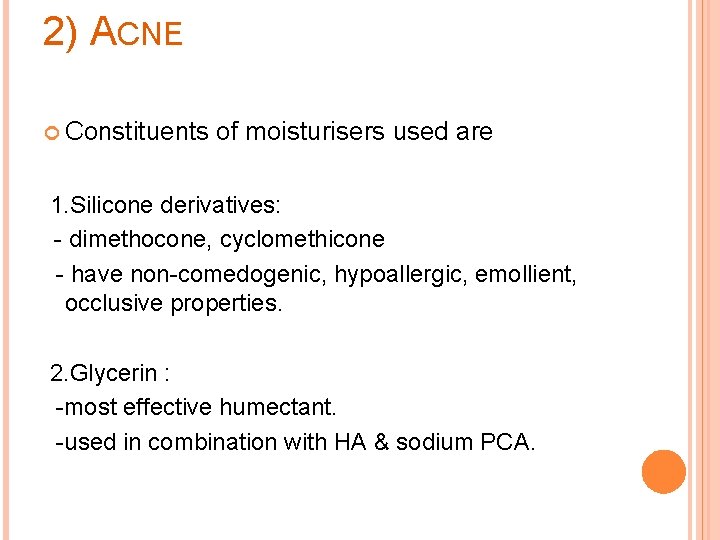 2) ACNE Constituents of moisturisers used are 1. Silicone derivatives: - dimethocone, cyclomethicone -