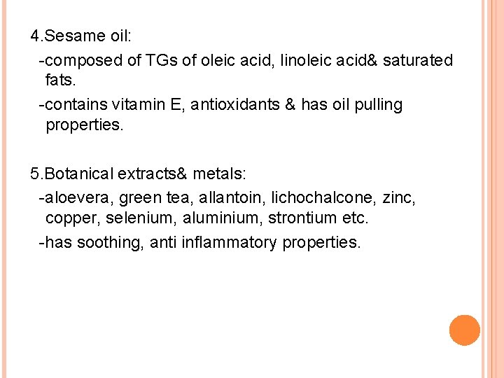 4. Sesame oil: -composed of TGs of oleic acid, linoleic acid& saturated fats. -contains