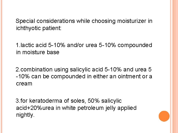 Special considerations while choosing moisturizer in ichthyotic patient: 1. lactic acid 5 -10% and/or