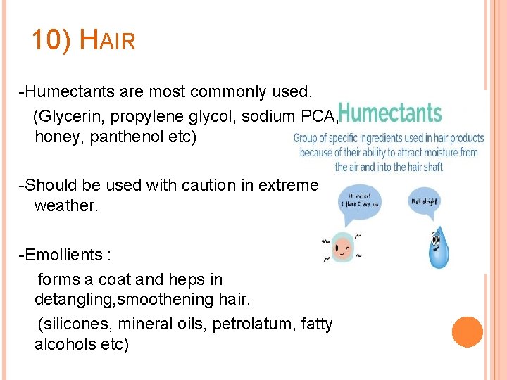 10) HAIR -Humectants are most commonly used. (Glycerin, propylene glycol, sodium PCA, honey, panthenol