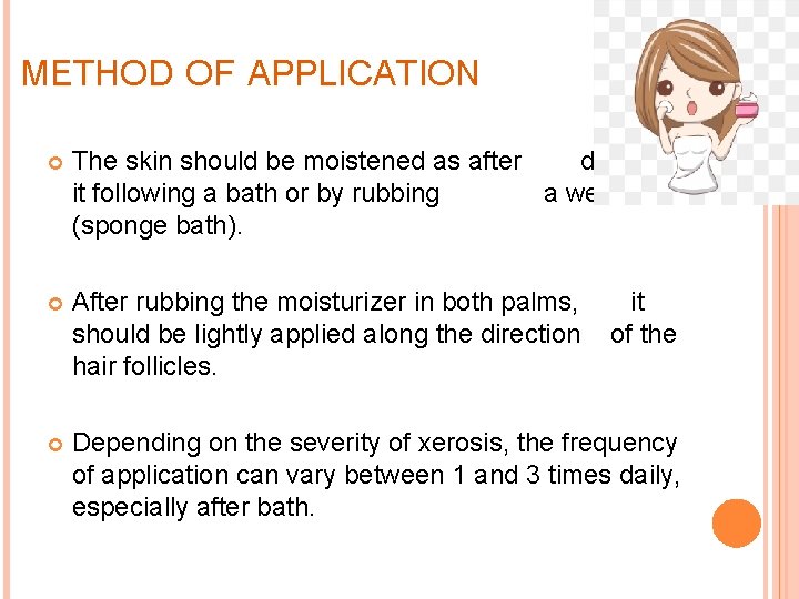 METHOD OF APPLICATION The skin should be moistened as after dabbing it following a