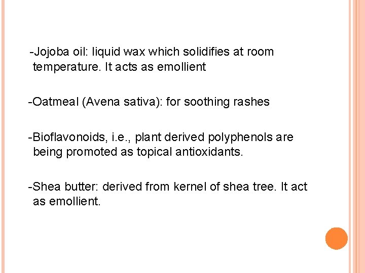 -Jojoba oil: liquid wax which solidifies at room temperature. It acts as emollient -Oatmeal