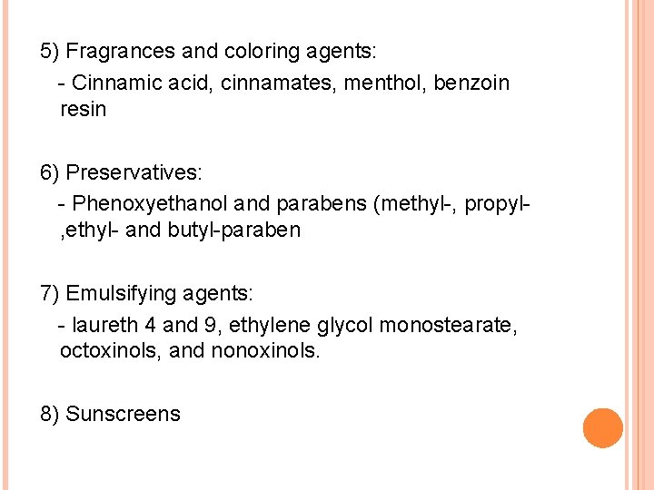 5) Fragrances and coloring agents: - Cinnamic acid, cinnamates, menthol, benzoin resin 6) Preservatives: