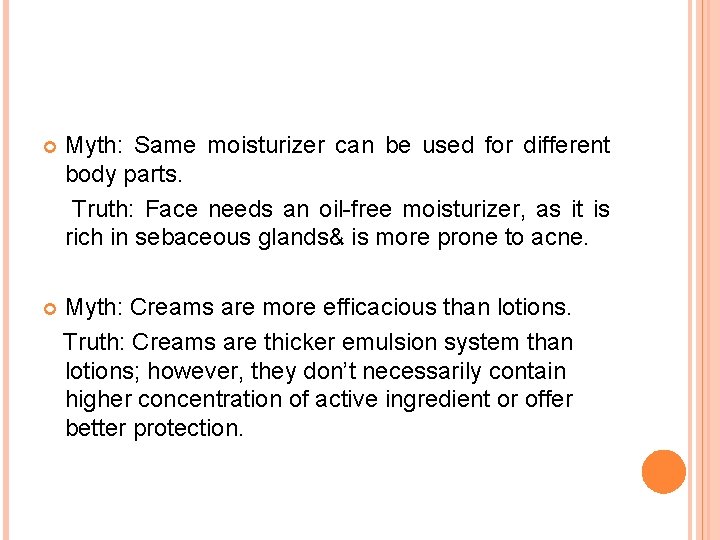  Myth: Same moisturizer can be used for different body parts. Truth: Face needs