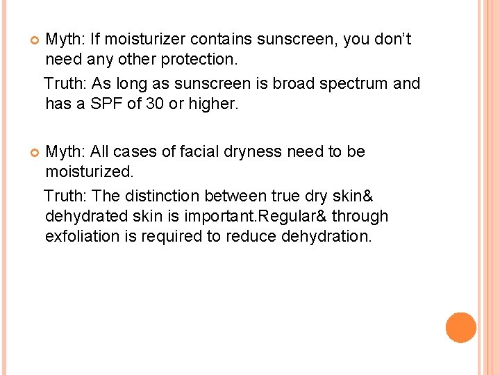 Myth: If moisturizer contains sunscreen, you don’t need any other protection. Truth: As Myth: If moisturizer contains sunscreen, you don’t need any other protection. Truth: As