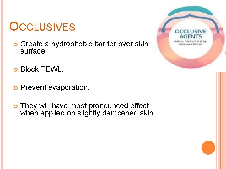 OCCLUSIVES Create a hydrophobic barrier over skin surface. Block TEWL. Prevent evaporation. They will