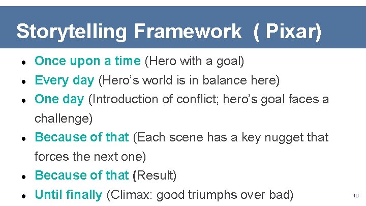 Storytelling Framework ( Pixar) ● Once upon a time (Hero with a goal) ●