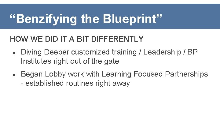 “Benzifying the Blueprint” HOW WE DID IT A BIT DIFFERENTLY ● Diving Deeper customized