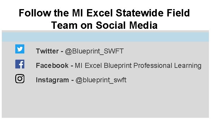 Follow the MI Excel Statewide Field Team on Social Media Twitter - @Blueprint_SWFT Facebook