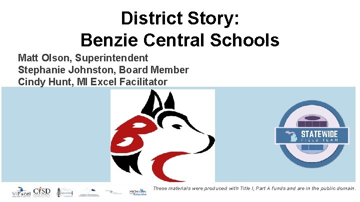District Story: Benzie Central Schools Matt Olson, Superintendent Stephanie Johnston, Board Member Cindy Hunt,