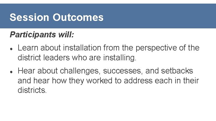 Session Outcomes Participants will: ● Learn about installation from the perspective of the district