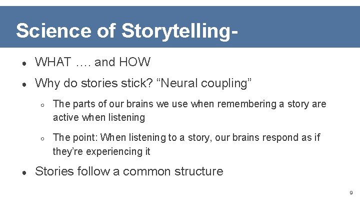 Science of Storytelling● WHAT …. and HOW ● Why do stories stick? “Neural coupling”