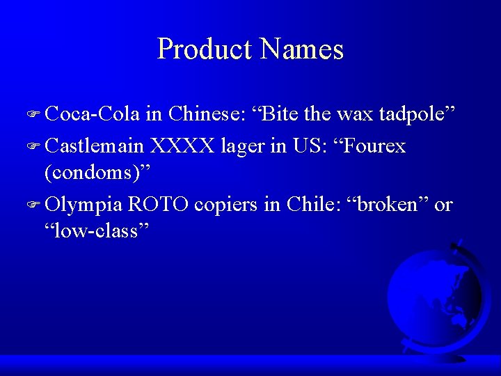 Product Names F Coca-Cola in Chinese: “Bite the wax tadpole” F Castlemain XXXX lager