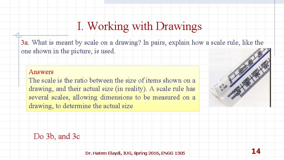 I. Working with Drawings 3 a. What is meant by scale on a drawing?