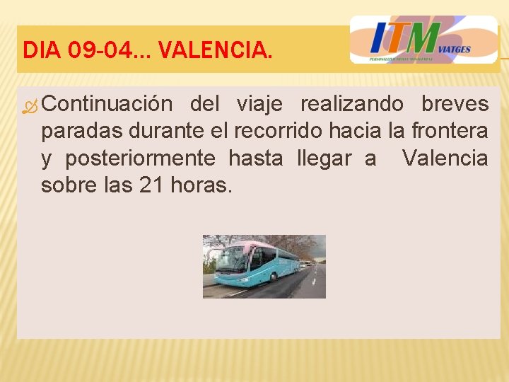 DIA 09 -04… VALENCIA. Continuación del viaje realizando breves paradas durante el recorrido hacia