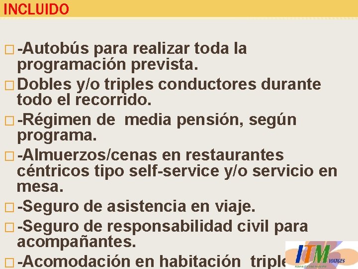 INCLUIDO � -Autobús para realizar toda la programación prevista. � Dobles y/o triples conductores