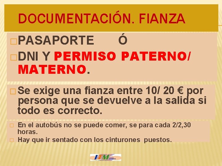 DOCUMENTACIÓN. FIANZA �PASAPORTE Ó �DNI Y PERMISO PATERNO/ MATERNO. � Se exige una fianza