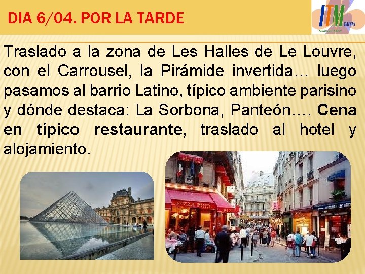 DIA 6/04. POR LA TARDE Traslado a la zona de Les Halles de Le