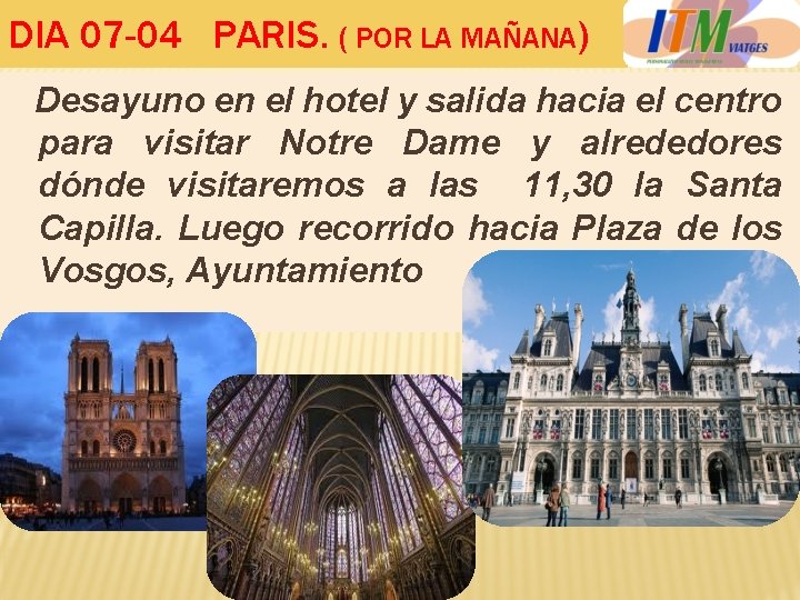 DIA 07 -04 PARIS. ( POR LA MAÑANA) Desayuno en el hotel y salida