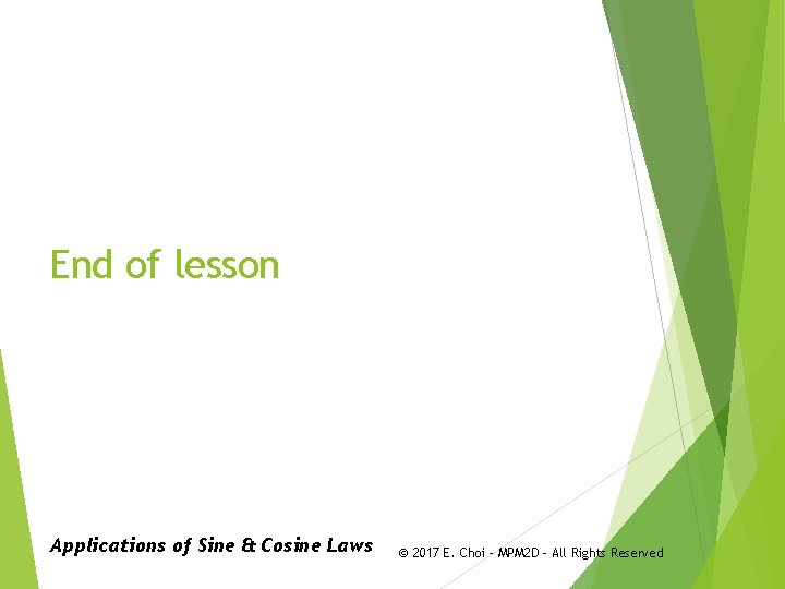 End of lesson Applications of Sine & Cosine Laws © 2017 E. Choi –