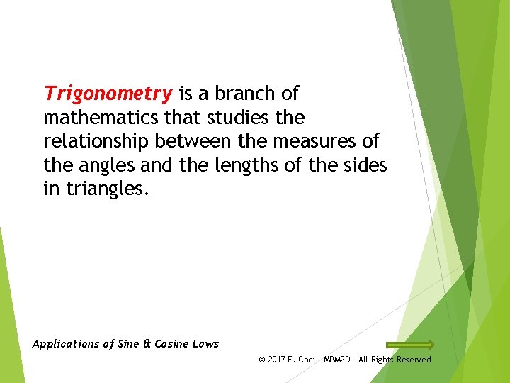 Trigonometry is a branch of mathematics that studies the relationship between the measures of