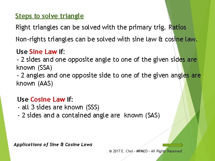 Steps to solve triangle Right triangles can be solved with the primary trig. Ratios