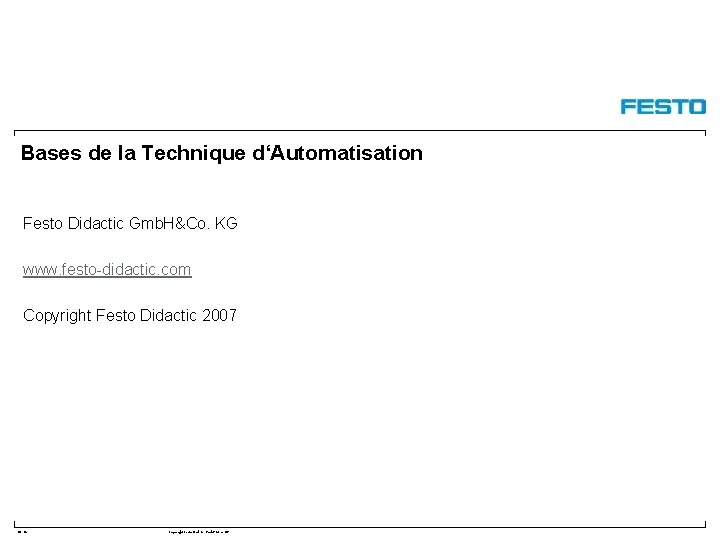 Bases de la Technique d‘Automatisation Festo Didactic Gmb. H&Co. KG www. festo-didactic. com Copyright
