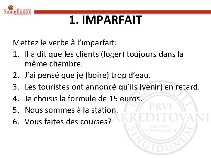 1. IMPARFAIT Mettez le verbe à l’imparfait: 1. Il a dit que les clients