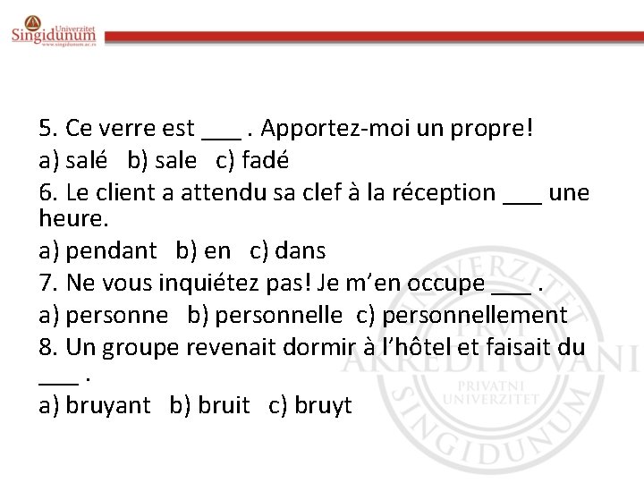 5. Ce verre est ___. Apportez-moi un propre! a) salé b) sale c) fadé