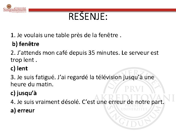 REŠENJE: 1. Je voulais une table près de la fenêtre. b) fenêtre 2. J’attends