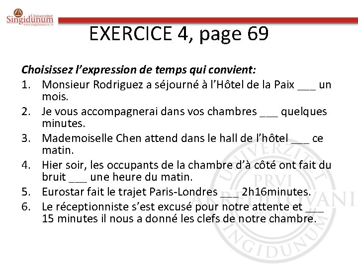 EXERCICE 4, page 69 Choisissez l’expression de temps qui convient: 1. Monsieur Rodriguez a