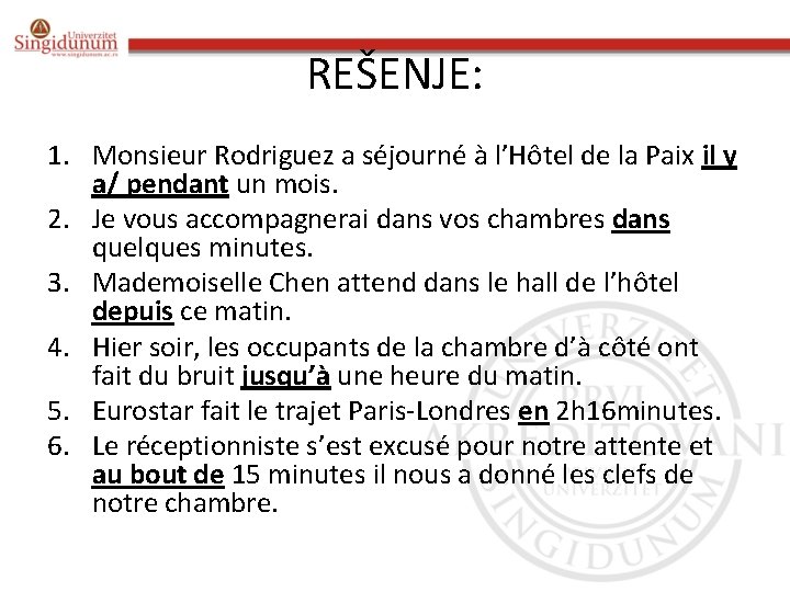 REŠENJE: 1. Monsieur Rodriguez a séjourné à l’Hôtel de la Paix il y a/