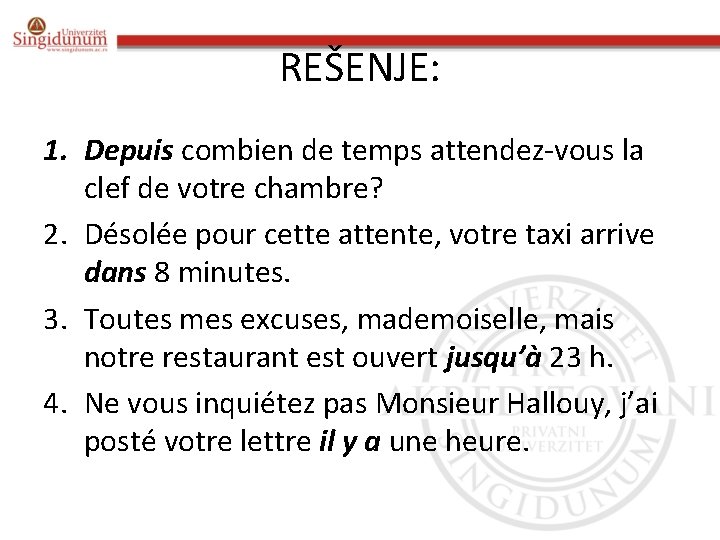 REŠENJE: 1. Depuis combien de temps attendez-vous la clef de votre chambre? 2. Désolée