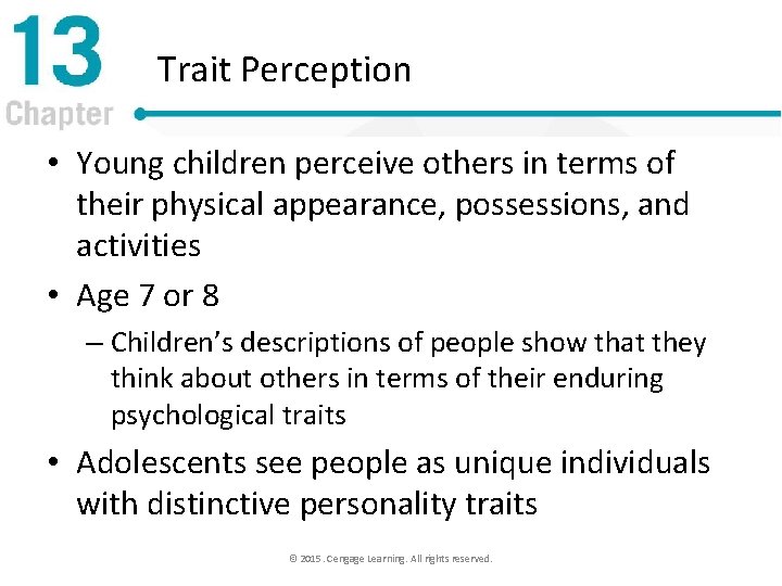 Trait Perception • Young children perceive others in terms of their physical appearance, possessions,