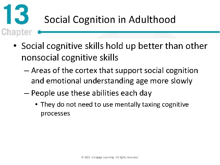 Social Cognition in Adulthood • Social cognitive skills hold up better than other nonsocial