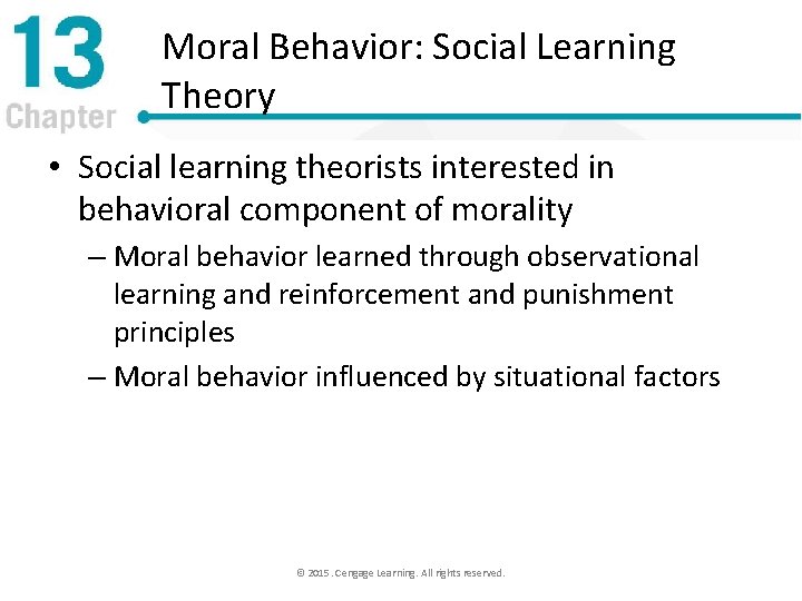 Moral Behavior: Social Learning Theory • Social learning theorists interested in behavioral component of