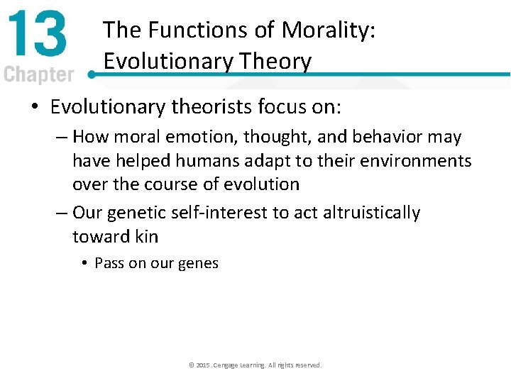 The Functions of Morality: Evolutionary Theory • Evolutionary theorists focus on: – How moral