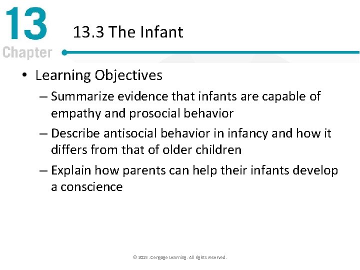 13. 3 The Infant • Learning Objectives – Summarize evidence that infants are capable