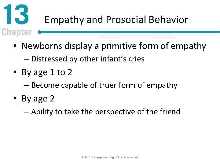 Empathy and Prosocial Behavior • Newborns display a primitive form of empathy – Distressed
