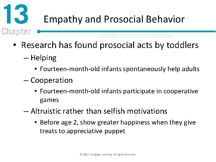 Empathy and Prosocial Behavior • Research has found prosocial acts by toddlers – Helping