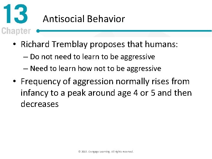 Antisocial Behavior • Richard Tremblay proposes that humans: – Do not need to learn