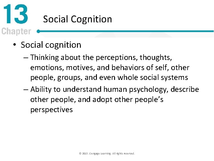 Social Cognition • Social cognition – Thinking about the perceptions, thoughts, emotions, motives, and