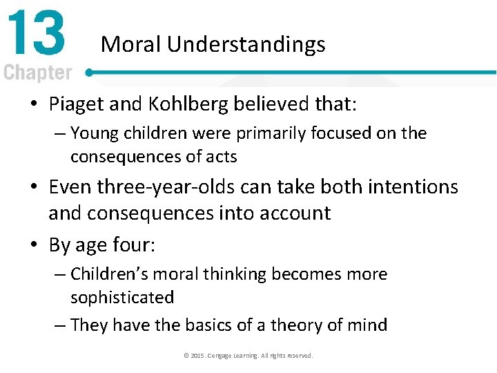 Moral Understandings • Piaget and Kohlberg believed that: – Young children were primarily focused