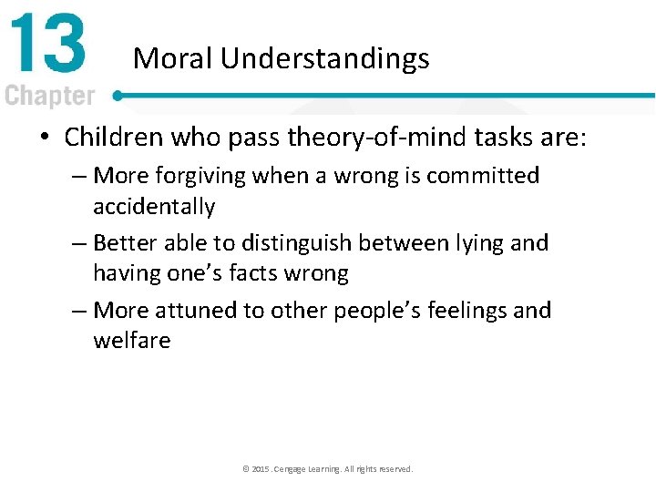 Moral Understandings • Children who pass theory-of-mind tasks are: – More forgiving when a