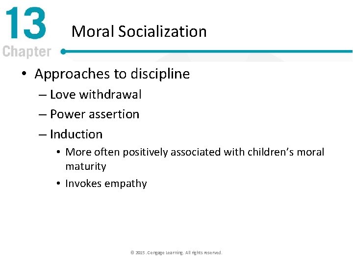 Moral Socialization • Approaches to discipline – Love withdrawal – Power assertion – Induction