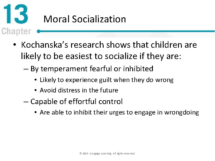 Moral Socialization • Kochanska’s research shows that children are likely to be easiest to