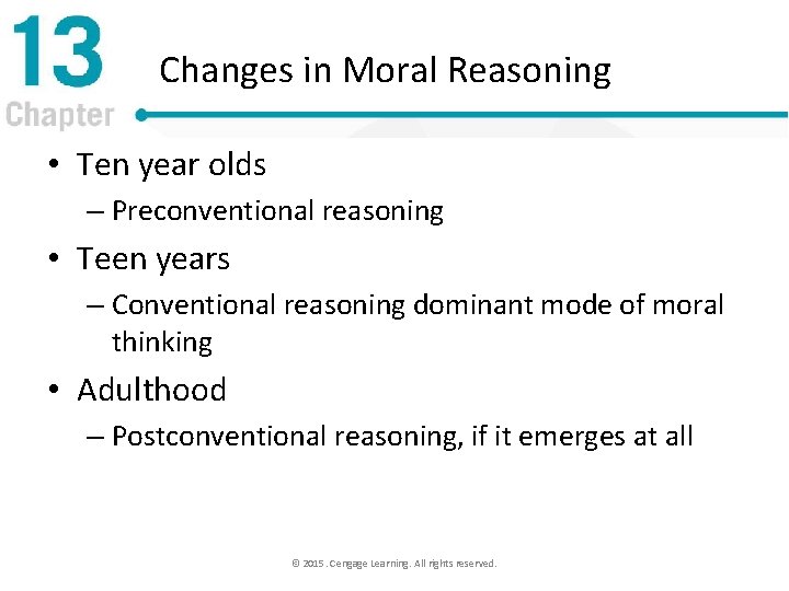 Changes in Moral Reasoning • Ten year olds – Preconventional reasoning • Teen years